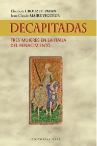 Cubierta de Decapitadas. Tres mujeres en la Italia del Renacimiento