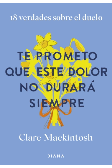 Coberta de Te prometo que este dolor no durará siempre — Clare Mackintosh