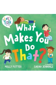 Cubierta de What Makes You Do That?: A Lets Talk picture book to help children understand their behaviour and emotions