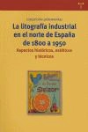 Cubierta de La litografía industrial en el norte de España de 1800 a 1950