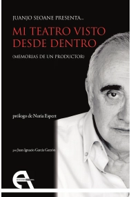 Cubierta de Juanjo Seoane presenta... Mi teatro visto desde dentro. (Memorias de un productor)