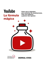 Cubierta de YouTube. La fórmula mágica. Cómo usar el algoritmo para aumentar las visualizaciones, crear una audiencia y generar más ingresos