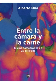 Cubierta de Entre la cámara y la carne. El cine homoerótico en 25 películas