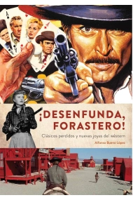 Cover of ¡Desenfunda forastero! Clásicos perdidos y nuevas joyas del wéstern