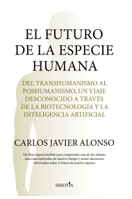 Coberta de El futuro de la especie humana. Del transhumanismo al poshumanismo, un viaje desconocido a través de la biotecnología y la inteligencia artificial