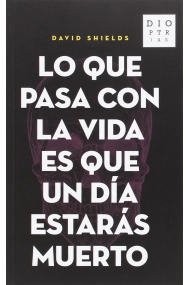 Cubierta de Lo que pasa con la vida es que un día estarás muerto