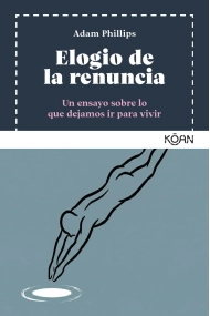 Coberta de Elogio de la renuncia. Un ensayo sobre lo que dejamos ir para vivir