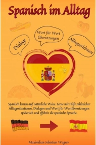 Cover von Spanisch im Alltag Spanisch lernen auf natürliche Weise. Lerne mit Hilfe zahlreicher Alltagssituationen, Dialogen und einer Wort für Wortübersetzung spielerisch und effe