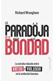 Coberta de La paradoja de la Bondad. La extraña relación entre virtud y violencia en la evolución