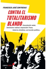 Coberta de Contra el totalitarismo blando. Cancelación woke, feminismo radical, imposición trans, histeria climática, corrección política...
