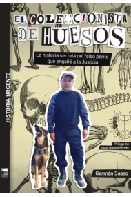 Cubierta de El coleccionista de huesos. La historia secreta del falso perito que engañó a la Justicia