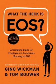 Cubierta de What the Heck Is EOS?: A Complete Guide for Employees in Companies Running on EOS