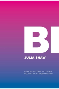 Cover of Bi: Ciencia, historia y cultura ocultas de la bisexualidad. O eres gay, o eres hetero, o estás mintiendo.