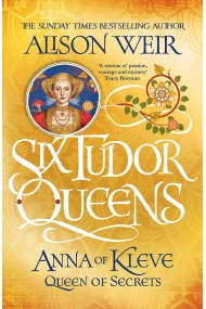 Cover of Six Tudor Queens. Anna Of Kleve Queen Of Secrets (Six Tudor Queens 4)
