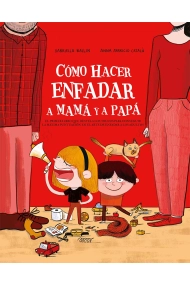 Cubierta de Cómo hacer enfadar a mamá y papá
