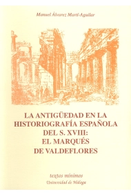Cubierta de La antigüedad en la historiografía española del S. XVIII: El Marqués de Valdeflores