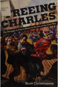 Cubierta de Freeing Charles: The Struggle to Free a Slave on the Eve of the Civil War