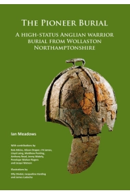 Cubierta de Pioneer Burial: A high-status Anglian warrior burial from Wollaston Northamptonshire