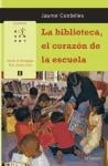 Cubierta de La biblioteca, el corazón de la escuela