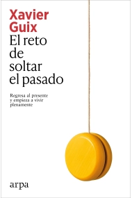 Cubierta de El reto de soltar el pasado. Regresa al presente y empieza a vivir plenamente