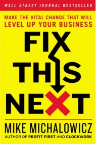 Cubierta de Fix This Next: Make the Vital Change That Will Level Up Your Business