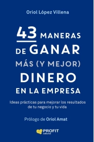 Cover von 43 maneras de ganar mas (y mejor) dinero en la empresa. Ideas prácticas para mejorar los resultados de tu negocio y de tu vida