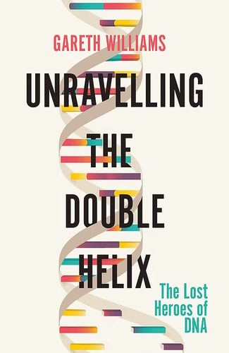 Coberta de Unravelling the Double Helix — Gareth Williams