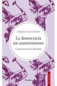 Cubierta de La democracia sin sometimiento. o la potencia de lo femenino