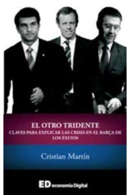 Cubierta de El tridente de los rencores. Rencillas presidenciales en el Barça más exitoso
