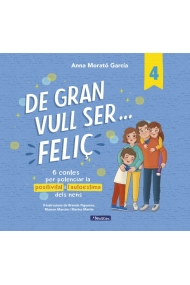 Cubierta de De gran vull ser... feliç 4. 6 contes per potenciar la positivitat i l'autoestima dels nens