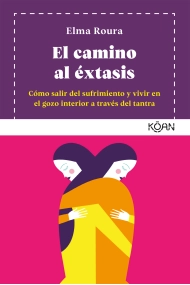 Coberta de El camino al éxtasis: Cómo salir del sufrimiento y vivir en el gozo interior a través del tantra