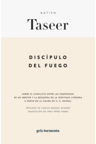 Cubierta de Discípulo del fuego: sobre el conflicto entre las enseñanzas de un mentor y la búsqueda de la identidad literaria a partir de la figura de V. S. Naipaul
