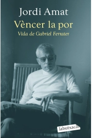 Cubierta de Vèncer la por. Vida de Gabriel Ferrater