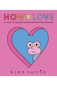 Coberta de How to Love: A Guide to Feelings & Relationships for Everyone