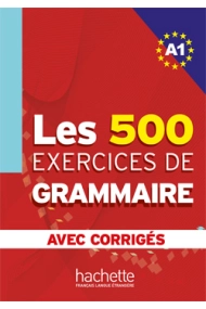 Cubierta de Les 500 Exercices de grammaire A1. Avec corrigés