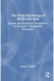 Cubierta de The Deep Psychology of BDSM and Kink Jungian and Archetypal Perspectives on the Soul's Transgressive Necessities