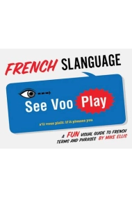 Cubierta de French Slanguage: Fun Visual Guide to French Terms and Phrases