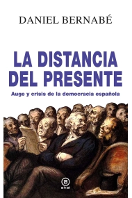 Cubierta de La distancia del presente. Auge y crisis de la democracia española (2010-2020)