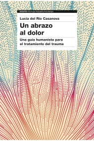 Cover of Un abrazo al dolor. Una guía humanista para el tratamiento del trauma