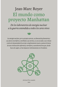 Cubierta de El mundo como proyecto Manhattan. De los laboratorios de energía nuclear a la guerra extendida a todos los seres vivos