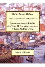 Cubierta de Guerra y diplomacia en el Mediterráneo: Correspondencia inédita de Felipe II con Andrea Doria y Juan Andrea Doria
