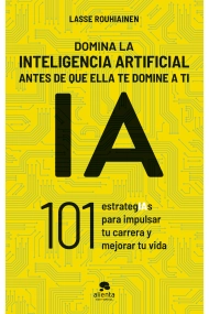 Cover von Domina la inteligencia artificial antes de que ella te domine a ti. 101 estrategIAs para impulsar tu carrera y mejorar tu vida