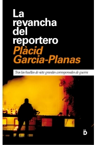 Cubierta de La revancha del reportero. Tras las huellas de siete grandes corresponsales de guerra
