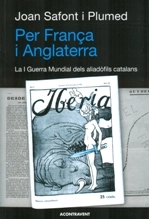 Cubierta de Per França i Anglaterra. La I Guerra Mundial dels aliadòfils catalans