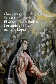 Cubierta de El Greco. Tres miradas: Cervantes, Rilke, Antonio López