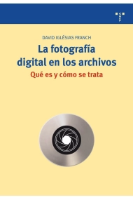 Cubierta de La fotografia digital en los archivos: qué es y cómo se trata
