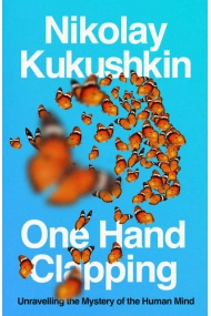 Cover of One Hand Clapping: Unravelling the Mystery of the Human Mind