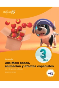 Cubierta de Aprender 3ds Max: animación y efectos especiales con 100 ejercicios prácticos