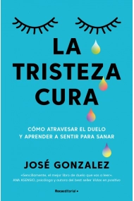Cubierta de La tristeza cura. Cómo atravesar el duelo y aprender a sentir para sanar