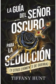 Cubierta de La guía del Señor Oscuro para la seducción (y otros crímenes de guerra)